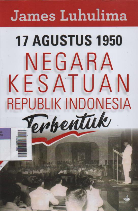 17 Agustus 1950 Negara Kesatuan Republik Indonesia Terbentuk