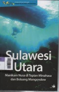 Ensiklopedia Populer Pulau-Pulau Kecil Nusantara : Sulawesi Utara, Manikam Nusa di Tepian Minahasa dan Bolaang Mongondow