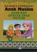 Ensiklopedia Anak Muslim 9 : Adab dan Akhlak Anal Muslim