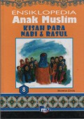Ensiklopedia Anak Muslim 8 : Kisah Para Nabi & Rasul