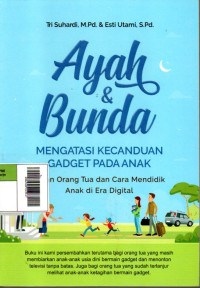 Image of Ayah & Bunda Mengatasi Kecanduan Gadget pada Anak : Peran Orang Tua dan Cara Mendidik Anak di Era Digital