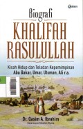 Biografi Khalifah Rasulullah : Kisah Hidup dan Teladan Kepemimpinan Abu Bakat, Umar, Utsman, Ali r.a