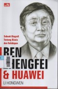 Ren Zhengfei & Huawei : Sebuah Biografi Tentang Bisnis dan Kehidupan