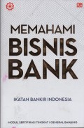 Memahami Bisnis Bank : Modul Sertifikasi Tingkat I Generasi Banking