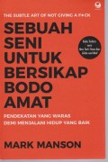 Sebuah Seni untuk Bersikap Bodo Amat : Pendekatan yang Waras Demi Menjalani Hidup yang Baik