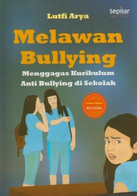 Image of Melawan Bullying : Menggagas Kurikulum Anti Bullying di Sekolah