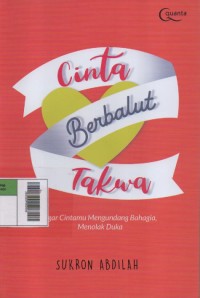 Image of Cinta Berbalut Takwa : Agar Cintamu Mengundang Bahagia, Menolak Duka