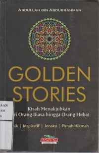 Image of Golden Stories : Kisah menakjubkan dari orang biasa hingga orang hebat