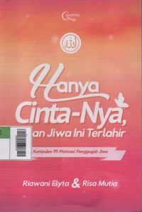 Image of Hanya Cinta-Nya, Tujuan Jiwa Ini Terlahir : Kumpulan 99 Motivasi Penggugah Jiwa
