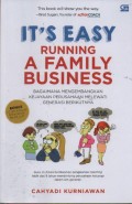 It's Easy Running a Family Business : Bagaimana Mengembangkan Kejayaan Perusahaan Melewati Generasi Berikutnya