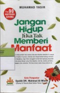 jangan Hidup Jika Tak Memberi Manfaat