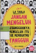 La Tahla : Jangan Mengeluh Sesungguhnya Mengeluh itu Tak Membuatmu Tangguh