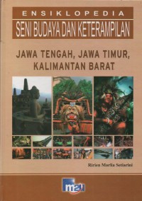 Image of Ensiklopedia Seni Budaya dan Keterampilan : Jawa Tengah, Jawa Timur, Kalimantan Barat