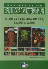 Image of Ensiklopedia Seni Budaya dan Keterampilan : Kalimantan Tengah, Kalimantan Yimur, Kalimantan Selatan