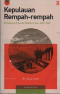 Kepulauan Rempah-Rempah : Perjalanan Sejarah Maluku Utara 1250-1950