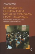 Membangun Budaya Baca Melalui Membaca Level Akademik : Bacaan untuk Dosen, Guru, dan Mahasiswa Jurusan Bahasa
