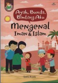 Ayah, Bunda, Bimbing Aku Mengenal Iman & Islam