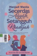 Menjadi Wanita Secerdas Aisyah, Setangguh Khadijah : Kisah dua wanita dengan profesi yang berbeda memiliki satu visi yang sama
