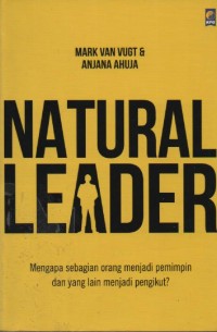 Image of Natural Leader : Mengapa Sebagian Orang Menjadi Pemimpin dan yang Lain Menjadi Pengikut?