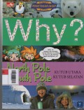 Why? North Pole & South Pole: Kutub Utara, Kutub Selatan