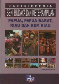 Ensiklopedia Seni Budaya dan Keterampilan : Papua, Papua Barat, Riau dan Kep. Riau