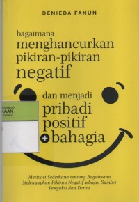 Image of Bagaimana Menghancurkan Pikiran-Pikiran Negatif dan Menjadi Pribadi Positif, Bahagia