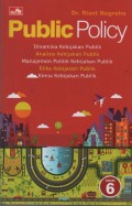 Public Policy : Dinamika Kebijakan publik, analisis kebijakan publik, dan manajemen politik kebijakan politik