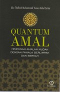 Quantum Amal : Himpunan Amalan Mudah dengan Pahala Berlimpah dan Berkah