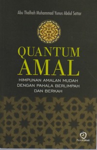 Image of Quantum Amal : Himpunan Amalan Mudah dengan Pahala Berlimpah dan Berkah