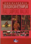Ensiklopedia Seni Budaya dan Keterampilan :Riau, Lampung, Maluku