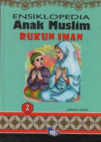 Image of Ensiklopedia Anak Muslim 2 : Rukun Iman