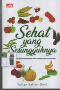 Sehat Yang Sesungguhnya : Bagi Siapapun yang Mendambakan Sehat, Panjang Umur, dan Bahagia