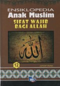 Ensiklopedia Anak Muslim 12 : Sifat Wajib Bagi Allah
