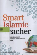 Smart Islamic Teacher : Panduan Menjadi Guru Islami, Mendidik dengan Hati untuk Mencetak Generasi Rabbani
