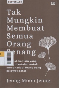Image of Tak Mungkin Membuat Semua Orang Senang : dan hal-hal lain yang perlu diketahui untuk menghadapi orang yang kelewat batas